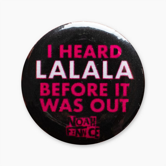 I HEARD LALALA BUTTON BADGE
